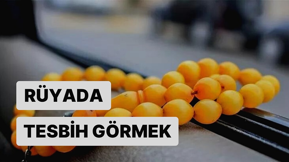 Rüyada Tesbih Görmek: Tüm Sıkıntılarınızdan Kurtulacağınız Günler Kapıda!