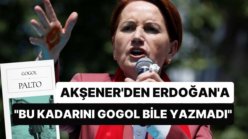 Akşener, Erdoğan'a Hayat Pahalılığı Üzerinden Yüklendi: "Bu Kadarını Gogol Bile Yazmadı"