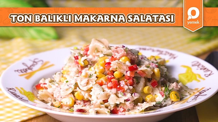 Hem Doyurucu Hem de Lezzetli Ton Balıklı Makarna Salatası Nasıl Yapılır?