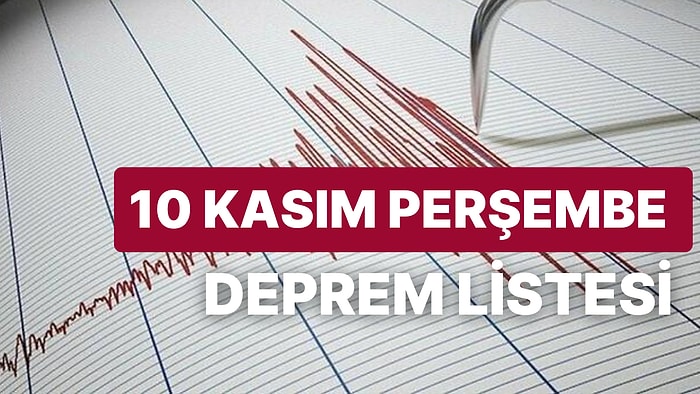 10 Kasım Perşembe Günü Deprem mi Oldu? AFAD ve Kandilli Rasathanesi Son Depremler Listesi