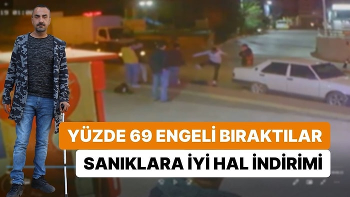 Darbedip Yüzde 69 Engelli Bıraktılar: Mahkemeden 'İyi Hal' İndirimli 5 Yıl 7 Ay