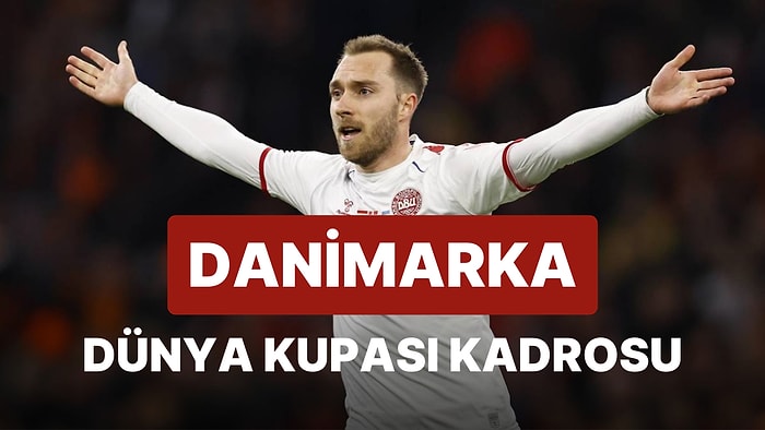 Danimarka'nın 2022 Dünya Kupası Kadrosu Açıklandı! Danimarka 2022 Dünya Kupası Kadrosu