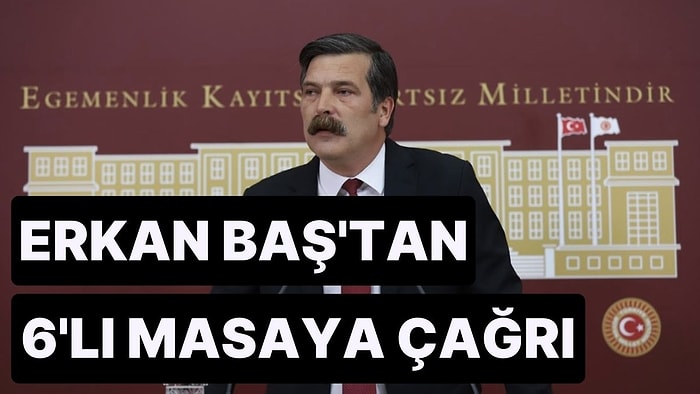 TİP Genel Başkanı Erkan Baş’tan 6’lı Masaya Seçim Çağrısı: İlk Turda Bu İşi Bitirmeliyiz