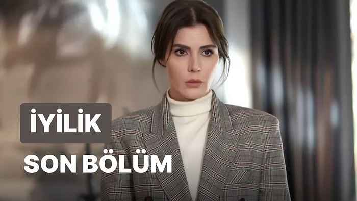 İyilik 18. Bölüm İzleme Ekranı: İyilik Son Bölüm Tek Parça Full İzle