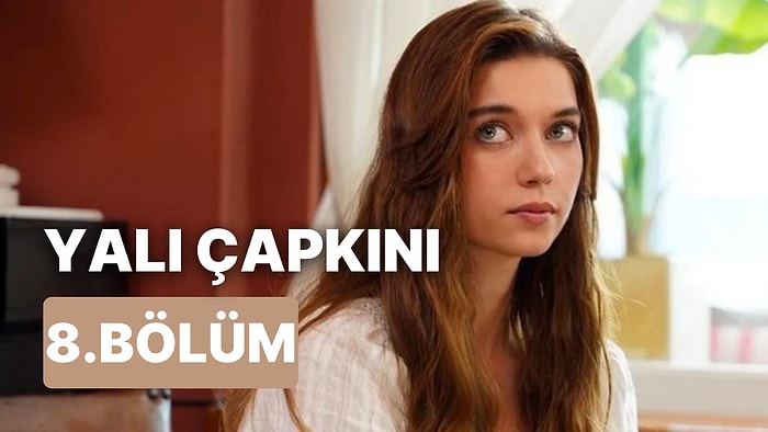 Yalı Çapkını 8. Bölüm İzleme Ekranı: Yalı Çapkını Son Bölüm Tek Parça Full İzle