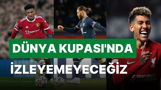 Yıldız İsimler Yok! 2022 Dünya Kupası Kadrosuna Alınmayan Futbolcular