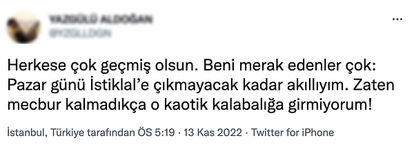 Çeşitli gazetelerde köşe yazarlığı yapmış, yazar ve akademisyen bir şahıs, "Pazar günü İstiklal’e çıkmayacak kadar akıllıyım." diyen hadsiz bir tweet attı. Gerçekten inanılmaz...