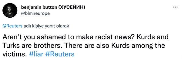 "Irkçı haberler yapmaktan utanmıyor musunuz? Kürtler ve Türkler kardeştir. Kurbanlar arasında Kürtler de var."