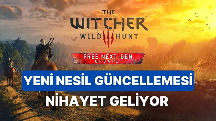 The Witcher 3: Wild Hunt'ın Yeni Nesil Güncellemesi İçin Tarih Netleşti