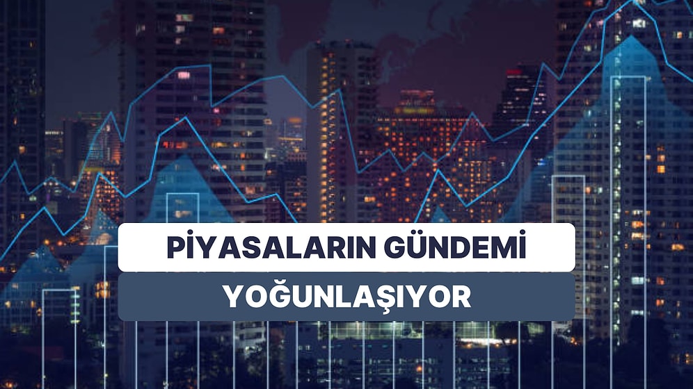 Piyasalarda Veriler Yoğunlaşıyor: Gündemde Neler Var? Günün Önemli Şirket Haberleri ve Ekonomik Veriler!