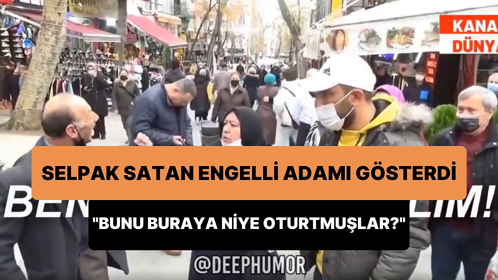 Selpak Satan Engelli Vatandaş İçin 'Bunu Buraya Niye Oturtmuşlar, Devlet Maaş Vermiyor mu?' Diyen Kadın