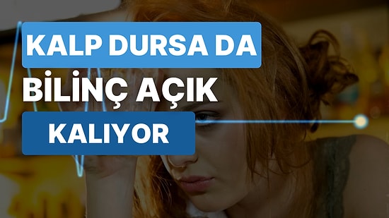 "Alkol Almak Gibi Bir Şey" Diyen Var! Kalbi Durduktan Sonra Hayata Dönen Kişiler Deneyimlerini Anlattı