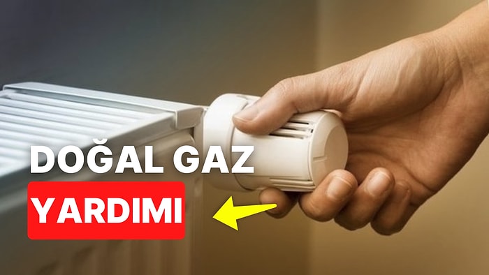 Doğal Gaz Yardımı Ne Zaman Yatacak? 1000 TL Doğal Gaz Desteği Kimlere Yatacak?