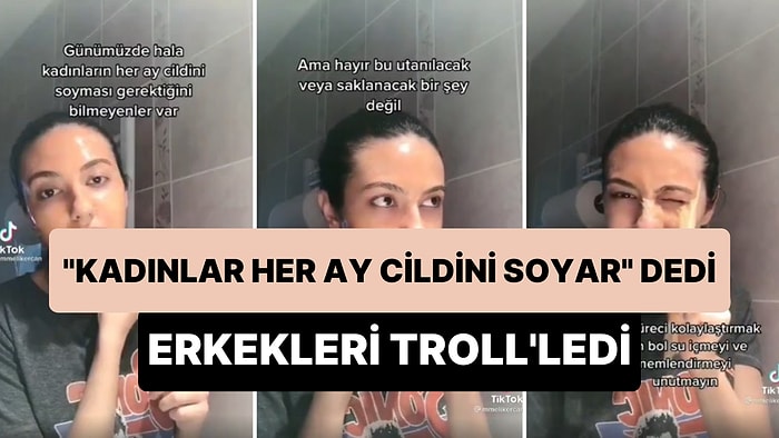 'Hala Kadınların Her Ay Cildini Soyması Gerektiğini Bilmeyenler Var' Diyerek Erkekleri Troll'leyen Kadın