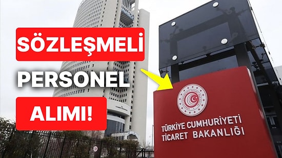 Ticaret Bakanlığı 2500 Sözleşmeli Personel Alımı Başvuruları Ne Zaman, Nereden, Nasıl Yapılır?