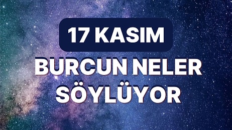 Günlük Burç Yorumuna Göre 17 Kasım Perşembe Günün Nasıl Geçecek?