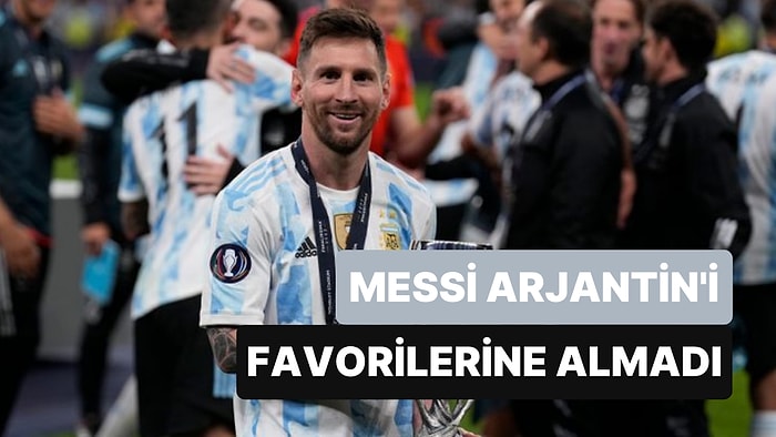 Lionel Messi'nin Dünya Kupası'ndaki Favorileri Arasında Arjantin Yok