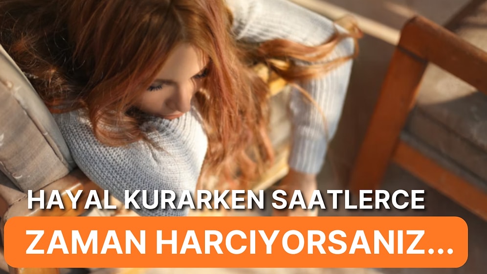 Hayal Kurmanın Fazlası Bile Zarar! Hayali Gerçek Yani 'Uyumsuz Hayal Kurma' Nedir?