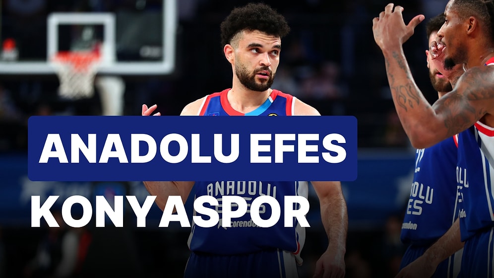 Anadolu Efes-Konyaspor Maçı Ne Zaman, Saat Kaçta? Anadolu Efes-Konyaspor Maçı Hangi Kanalda?