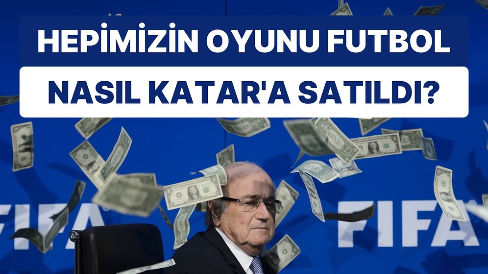 Futbolu Katar'a Satmak Ne Kadar? FIFA'nın Siyasete ve Paraya Batmış Kirli Yüzü Midenizi Bulandıracak!