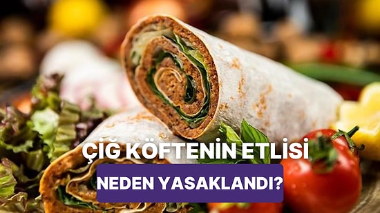 Severek Yediğimiz Atıştırmalıklardan Etli Çiğ Köftenin Satışının Yasaklanmasına Neden Olan Olay Nedir?