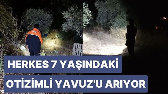7 Yaşındaki Otizimli Yavuz Berk Kayboldu, Herkes Onu Arıyor
