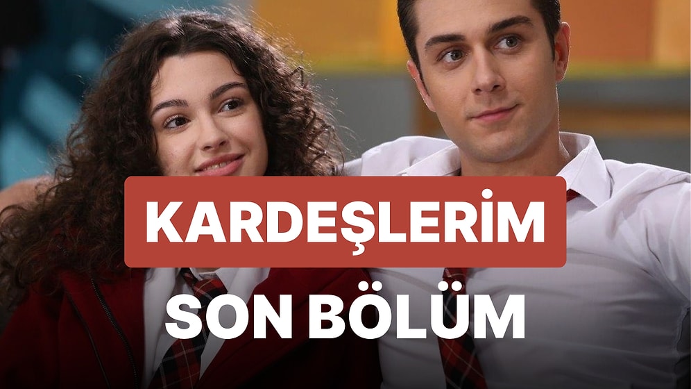 Kardeşlerim 68. Bölüm İzleme Ekranı: Kardeşlerim Son Bölüm Tek Parça Full İzle