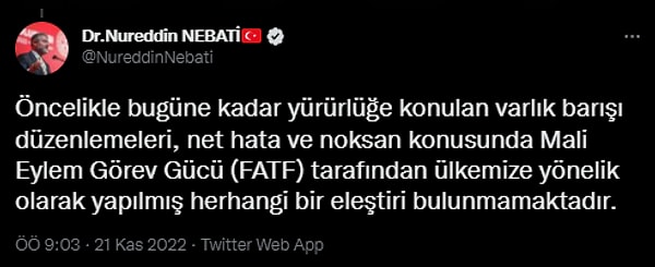 "Öncelikle bugüne kadar yürürlüğe konulan varlık barışı düzenlemeleri, net hata ve noksan konusunda Mali Eylem Görev Gücü (FATF) tarafından ülkemize yönelik olarak yapılmış herhangi bir eleştiri bulunmamaktadır."