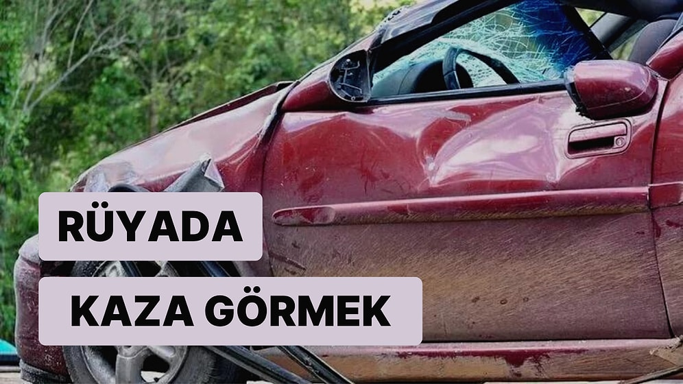 Rüyada Kaza Görmek: Maddi ve Manevi Olarak Değişimler Yaşayabilirsiniz!