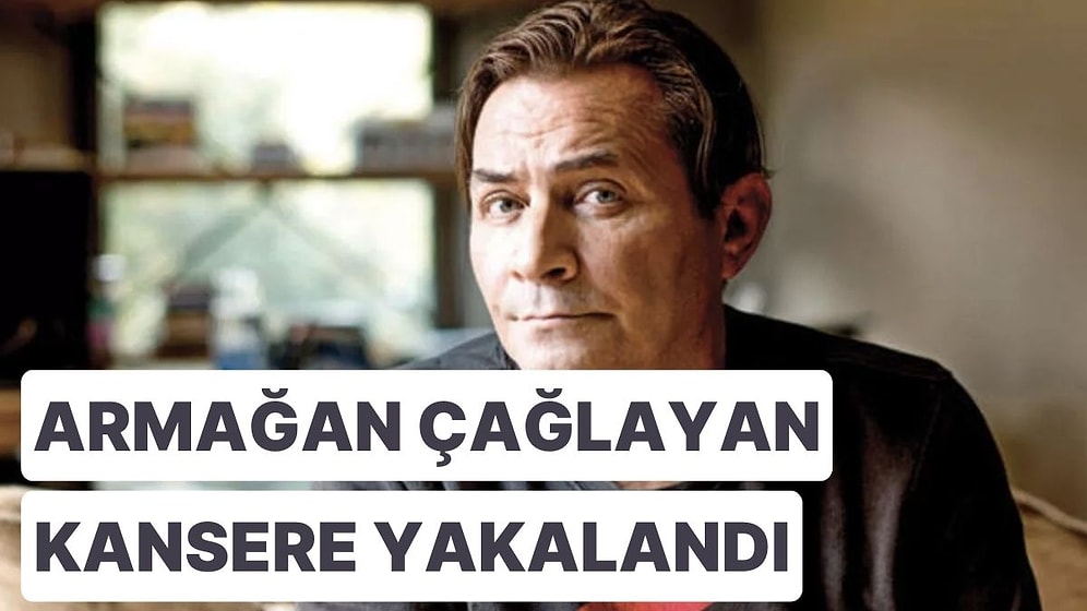 Armağan Çağlayan Akciğer Kanserine Yakalandığını Açıkladı