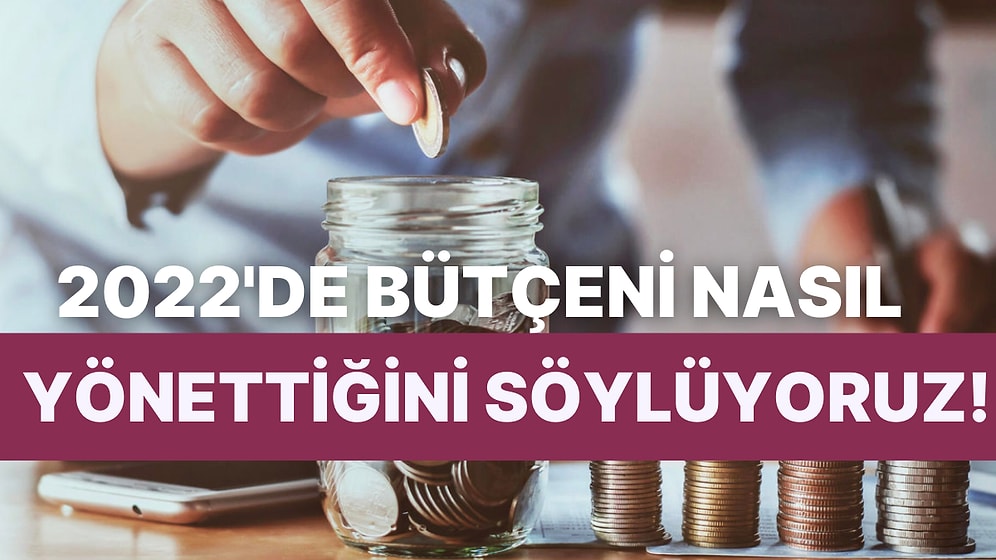 2022’de Bütçeni Nasıl Yönettiğini Söylüyoruz!