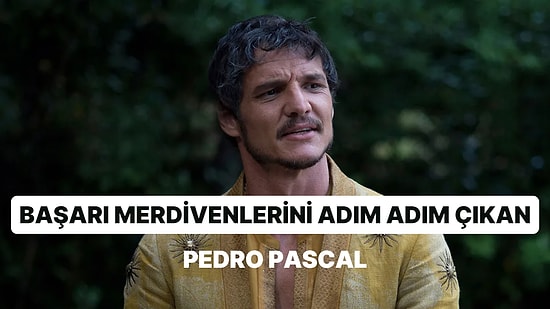 The Last of Us ve The Mandalorian Dizilerinin Yıldızı Pedro Pascal'ın Oyunculuk Kariyerine Yakından Bakıyoruz!