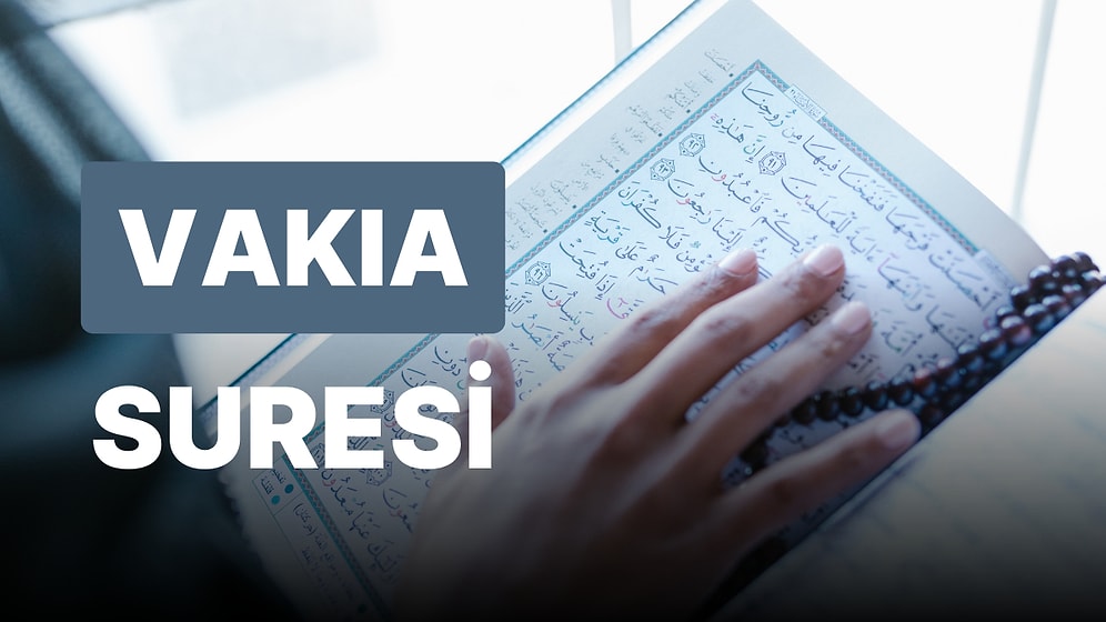 Vakıa Suresi Okunuşu, Vakıa Suresi'nin Meali ve Fazileti Nedir?