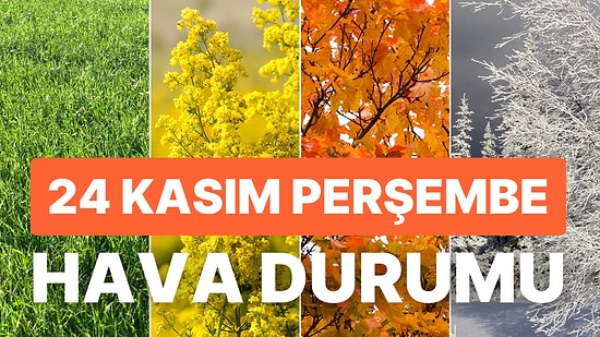 24 Kasım Perşembe Hava Durumu: Bugün Hava Nasıl Olacak? Meteoroloji'den Birçok Yere Sağanak Yağış Uyarısı!