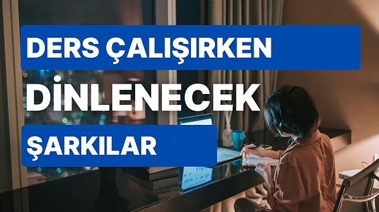 Ders Çalışırken Dinlenecek Müzikler Nelerdir? Müziksiz Çalışamayanlar Toplanın!