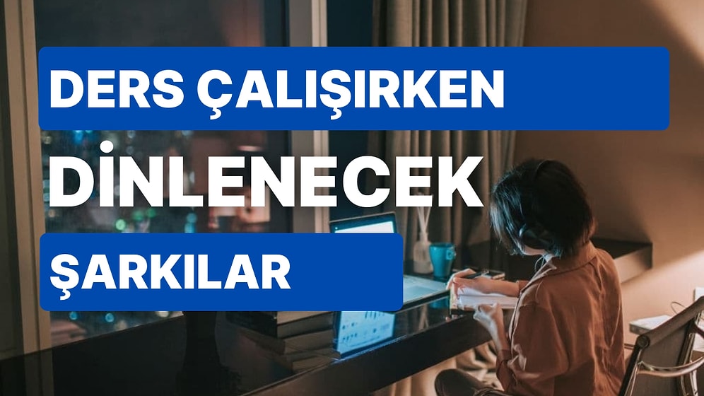 Ders Çalışırken Dinlenecek Müzikler Nelerdir? Müziksiz Çalışamayanlar Toplanın!