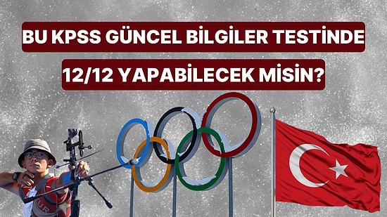 Bu KPSS Güncel Bilgiler Testinde 12/12 Yapabilecek misin?