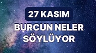 Günlük Burç Yorumuna Göre 27 Kasım Pazar Günün Nasıl Geçecek?