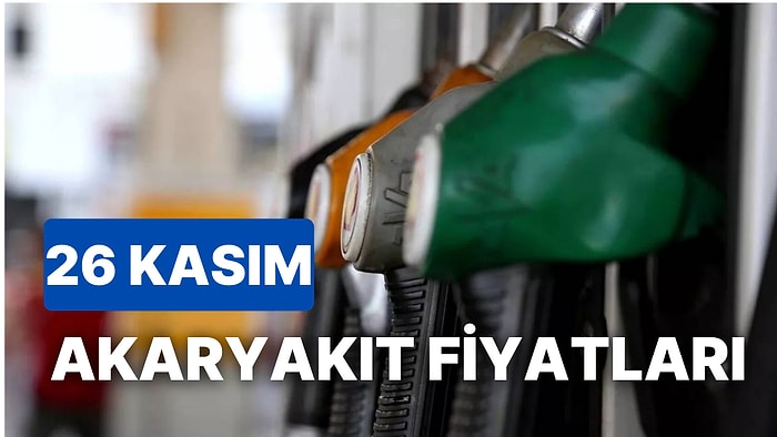 26 Kasım Cumartesi Güncel Akaryakıt Fiyatları: Brent Petrol, LPG, Motorin, Benzin Fiyatı Ne Kadar Oldu?