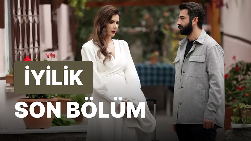 İyilik 20. Bölüm İzleme Ekranı: İyilik Son Bölüm İzle Tek Parça Full