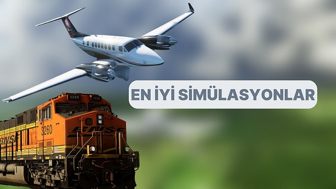 İster Pilot Olun İster Vatman: En İyi Taşıt Simülasyonları