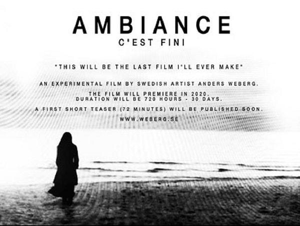 Ambiance, İsveçli yönetmen Anders Webberg tarafından yönetilen deneysel bir filmdir. Bu filmin gösterim süresi ise tam 30 gün yani 720 saat!
