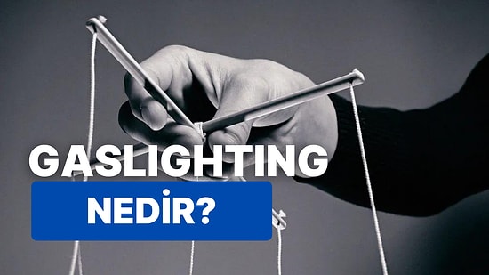 Gaslighting Ne Demek? Bir Psikolojik Şiddet Türü Olan Gaslighting Nasıl Anlaşılır?