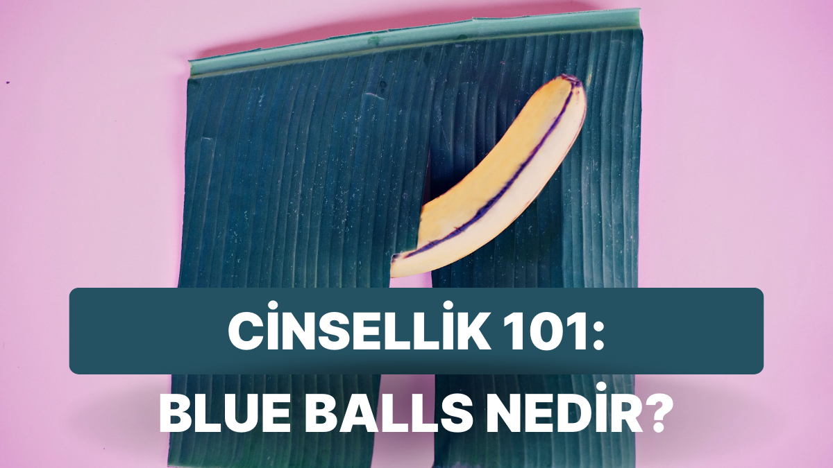 Cinsellik 101: Erkeklerin Boşalamadıkları Zaman Yaşadıkları Ağrılı Durum 