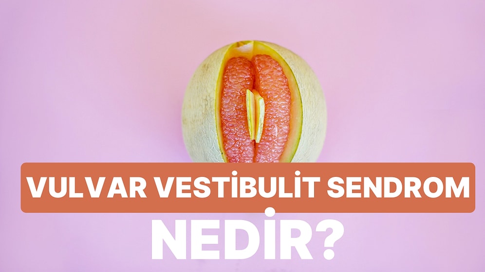 Cinsel İlişkiyi İmkansız Hale Getiren Hastalık: Vulvar Vestibulit Sendromu