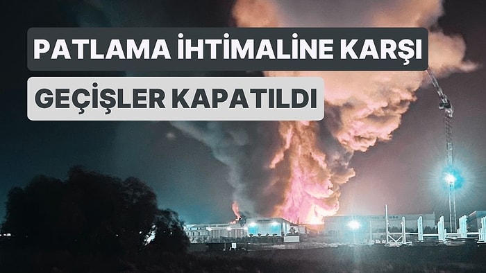 Adana'da Kimyasal Fabrikasında Yangın! Patlama İhtimaline Karşı Geçişler Kapatıldı