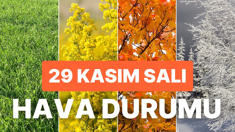29 Kasım Salı Hava Durumu: Bugün Hava Nasıl Olacak? 29 Kasım Salı Yağmur Var mı?