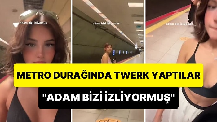 Metro Durağında Twerk Yapıp Video Çeken Kadınlar İzlendiğini Fark Etti: 'Adam Bizi İzliyormuş'