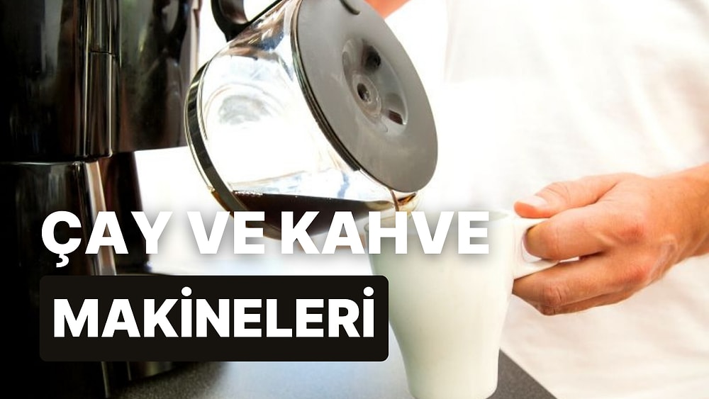 Keyifli Anlarınızda Size Eşlik Edecek En İyi Kahve ve Çay Makinesi Tavsiyeleri