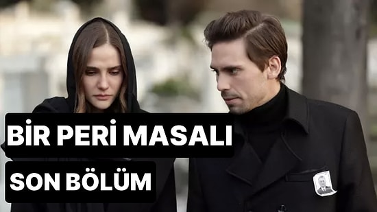 Bir Peri Masalı 10. Bölüm Tek Parça İzleme Ekranı: Bir Peri Masalı Son Bölüm Tek Parça Full İzle